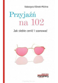 Przyjaźń na 102 Jak siebie cenić i szanować