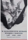 W złowieszczych murach Wronek i Rawicza lat 1945 - 1956