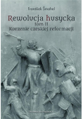 Rewolucja husycka Tom 2 Korzenie czeskiej reformacji