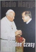 Radio Maryja Dar na trudne czasy