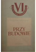 Przy Budowie 1950 r.