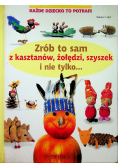 Zrób to sam z kasztanów żołędzi szyszek i nie tylko