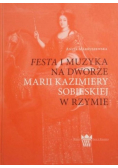 Festa i muzyka na dworze Marii Kazimiery Sobieskiej w Rzymie