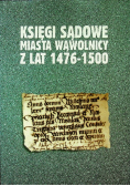 Księgi sądowe miasta wąwolnicy z lat  1476 1500