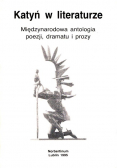Katyń w literaturze Międzynarodowa antologia poezji dramatu i prozy.