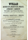 Wykład historyczny dogmatyczny moralny liturgiczny i kanoniczny wiary katolickiej 1863r