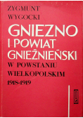 Gniezno i powiat Gnieźnieński w Powstaniu Wielkopolskim 1918 1919