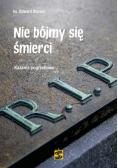 Nie bójmy się śmierci Kazania pogrzebowe