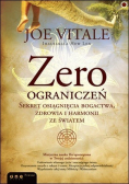 Zero ograniczeń Sekret osiągnięcia bogactwa zdrowia i harmonii ze światem