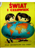 Świat i człowiek. Atlas geograficzny dla dzieci