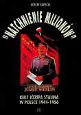 Natchnienie milionów Kult Józefa Stalina w Polsce 1944 - 1956 I wydanie