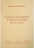 Wybrane zagadnienia z dziejów książki z XIX - XX wieku