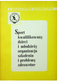 Sport kwalifikowany dzieci i młodzieży organizacja szkolenia i problemy zdrowotne