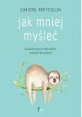 Jak mniej myśleć