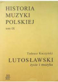Witold Lutosławski życie i muzyka Tom IX