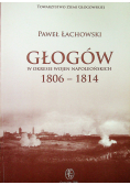 Głogów w okresie wojen napoleońskich 1806 - 1814 dedykacja autora
