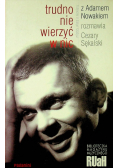 Trudno nie wierzyć w nic Między wiarą a