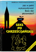 Seks po chrześcijańsku Jak w pełni wykorzystywać Boży dar płciowości