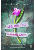 Właśnie dziś właśnie teraz