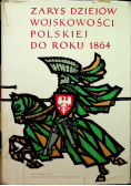 Zarys Dziejów Wojskowości Polskiej Do Roku 1864 Tom I