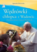 Skórzewska Agnieszka - Wędrówki chłopca z Wadowic