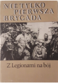 Nie tylko pierwsza brygada Z legionami na bój