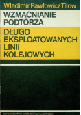 Wzmacnianie podtorza długo eksploatowanych linii kolejowych