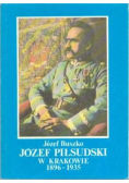 Józef Piłsudzki w Krakowie 1896 - 1935