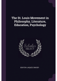 The St. Louis Movement in Philosophy, Literature, Education, Psychology