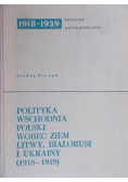 Polityka wschodnia Polski wobec ziem Litwy Białorusi i Ukrainy 1918 1919