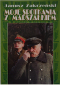 Moje spotkania z marszałkiem autograf autora