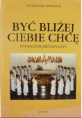 Być bliżej Ciebie chcę