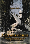 Z drewna ciosane drewniana architektura sakralna w województwie śląskim