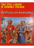 Tak żyli ludzie w dawnej Polsce Od Piastów do Kadłubka