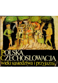 Polska Czechosłowacja wieki sąsiedztwa i przyjaźni