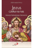 Jezus czeka na nas