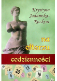Na ołtarzu codzienności