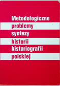 Metodologiczne problemy syntezy historii historiografii polskiej