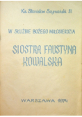 W służbie Bożego Miłosierdzia Siostra Faustyna Kowalska