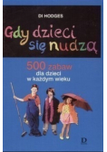 Gdy dzieci się nudzą 500 zabaw dla dzieci w każdym wieku
