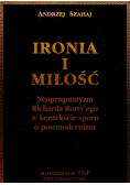 Ironia i miłość Neopragmatyzm Richarda Rortyego w kontekście sporu o postmodernizm