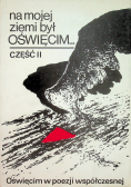 Na mojej ziemi był Oświęcim Część II