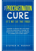 The Procrastination Cure (It's Not Eat That Frog!)