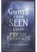 Ghosts I Have Seen - and Other Psychic Experiences