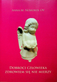 Dobroci człowieka zdrowiem się nie mierzy