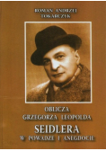 Oblicza Grzegorza Leopolda Seidlera w powadze i anegdocie