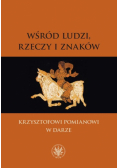 Wśród ludzi, rzeczy i znaków. Krzysztofowi Pomiano