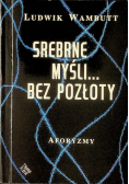 Srebrne myśli bez pozłoty