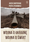 Wojna o Ukrainę. Wojna o świat