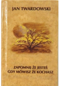 Zapomnij że jesteś gdy mówisz że kochasz